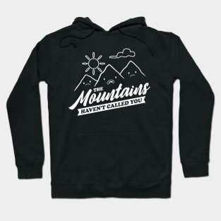 The Mountains Have Not Called You - Funny Camping V2 Hoodie